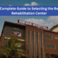 A Complete Guide to Selecting the Best Rehabilitation Center 2 85x85