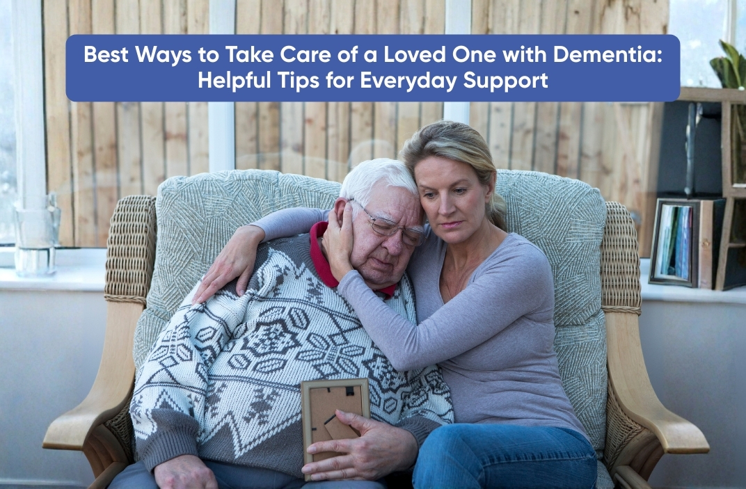Best Ways to Take Care of a Loved One with Dementia